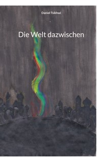 Die Welt dazwischen - Daniel Tsikhwi - ebook