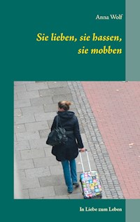 Sie lieben, sie hassen, sie mobben - Wolf Anna - ebook