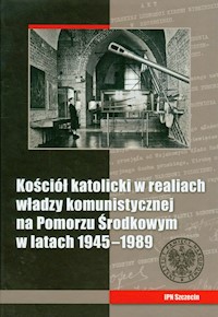 Kościół katolicki w realiach władzy komunistycznej na Pomorzu Środkowym w latach 1945-1989 -  - książka