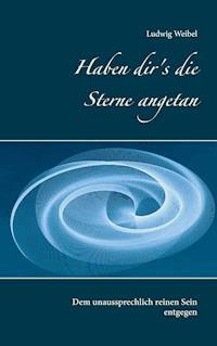 Haben dir's die Sterne angetan - Ludwig Weibel - ebook