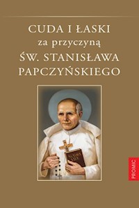 Cuda i łaski za przyczyną św. Stanisława Papczyńskiego - Adam Stankiewicz - książka