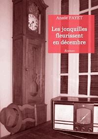 Les jonquilles fleurissent en décembre - Annie Fayet - ebook