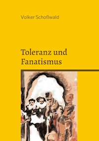 Toleranz und Fanatismus - Volker Schoßwald - ebook