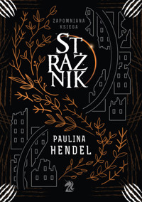 Strażnik. Seria Zapomniana księga. Tom 1 - Paulina Hendel - ebook + książka