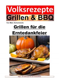 Volksrezepte Grillen und BBQ – Grillen für die Erntedankfeier - Marc Schommertz - ebook