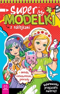 Supermodelki z naklejkami. Kolorowanka przyjaciółki zwierząt, moda, ciekawostki, porady - Anna Podgórska - książka