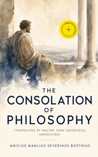 The Consolation of Philosophy (translated by Walter John Sedgefield) (Annotated) - Anicius Manlius Severinus Boethius - ebook