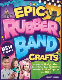 Epic Rubber Band Crafts - Dorsey Colleen - ebook