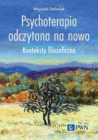 Psychoterapia odczytana na nowo - Stefaniak Wojciech - książka