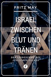 Israel zwischen Blut und Tränen - Fritz May - ebook