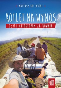 Kotlet na wynos, czyli autostopem za równik - Kotlarski Mateusz - książka
