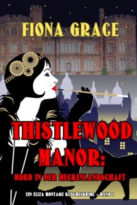 Thistlewood Manor: Mord in der Heckenlandschaft (Ein Eliza Montagu Kuschelkrimi – Band 1) - Fiona Grace - ebook