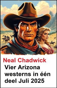 Vier Arizona westerns in één deel Juli 2025 - Neal Chadwick - ebook