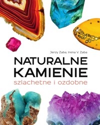 Naturalne kamienie szlachetne i ozdobne - Irena V. Żaba , Jerzy Żaba - książka