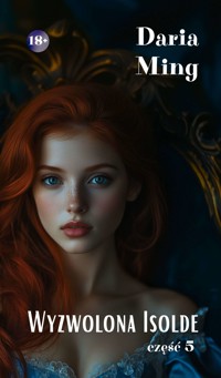 Wyzwolona Isolde. Część 5 - Daria Ming - ebook