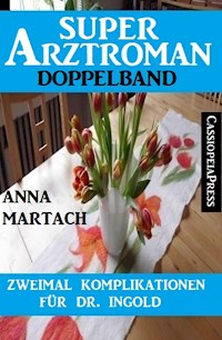Zweimal Komplikationen für Dr. Ingold: Super Arztroman Doppelband - Anna Martach - ebook