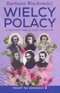 Wielcy Polacy w Ojczyźnie, Szkocji, Italii, Szwajcarii - Barbara Wachowicz - książka