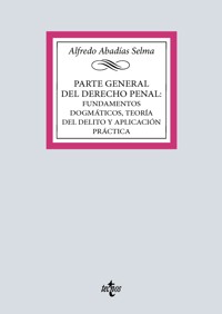 Parte general del Derecho penal: fundamentos dogmáticos, teoría del delito y aplicación práctica - Alfredo Abadías Selma - ebook