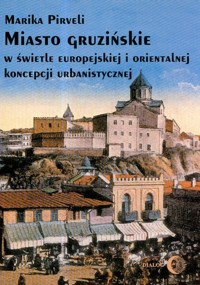 Miasto gruzińskie w świetle europejskiej i orientalnej koncepcji urbanistycznej - Pirveli Marika - ebook + książka