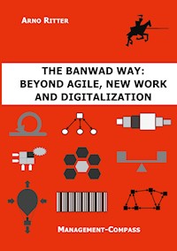 The BANWAD Way: Beyond Agile, New Work and Digitalization - Arno Ritter - ebook