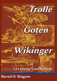 Trolle - Goten - Wikinger - Bernd O. Wagner - ebook