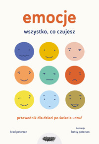 Emocje. Wszystko, co czujesz. Przewodnik dla dzieci po świecie uczuć - Brad Petersen - książka