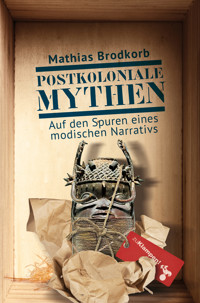 Postkoloniale Mythen - Mathias Brodkorb - ebook