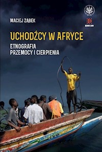 Uchodźcy w Afryce. Etnografia przemocy i cierpienia - Ząbek Maciej - książka