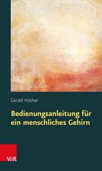Bedienungsanleitung für ein menschliches Gehirn - Gerald Hüther - ebook
