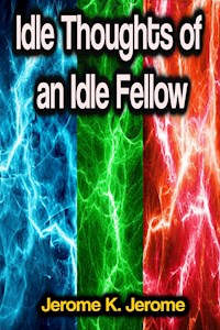 Idle Thoughts of an Idle Fellow - Jerome K. Jerome - ebook