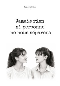 Jamais rien ni personne ne nous séparera - Fabienne Daher - ebook