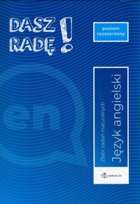 Dasz radę! Poziom rozszerzony angielski Zbiór zadań maturalnych. -  - książka