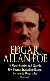 EDGAR ALLAN POE: 72 Short Stories and Novels & 80+ Poems; Including Essays, Letters & Biography (Illustrated) - Edgar Allan Poe - ebook