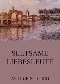 Seltsame Liebesleute - Arthur Schurig - ebook