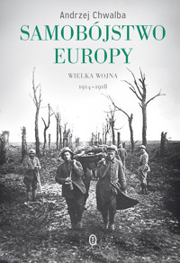 Samobójstwo Europy. Wielka Wojna 1914-1918 - Andrzej Chwalba - ebook + książka