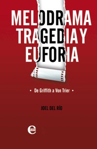 Melodrama, tragedia y euforia. De Griffith a Von Trier - Joel del Río - ebook