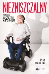 Niezniszczalny. Rozmowa z Łukaszem Krasoniem - Anna Matusiak - ebook + audiobook + książka