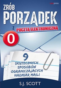 Zrób porządek z pocztą elektroniczną. 9 skutecznych sposobów ograniczających nadmiar maili - S.J. Scott - audiobook + książka