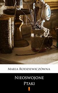 Nieoswojone ptaki - Maria Rodziewiczówna - ebook + audiobook