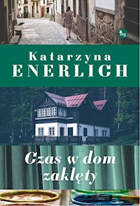 Czas w dom zaklęty - Katarzyna Enerlich - ebook + książka