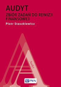 Audyt. Zbiór zadań do rewizji finansowej - Piotr Staszkiewicz - książka