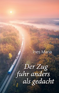 Der Zug fuhr anders als gedacht - Ines Maria - ebook