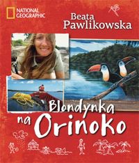 Blondynka na Orinoko - Beata Pawlikowska - książka
