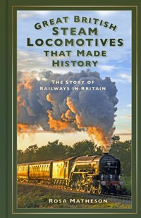 Great British Steam Locomotives that Made History - Rosa Matheson - ebook