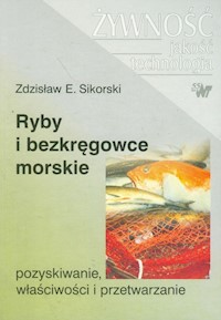 Ryby i bezkręgowce morskie pozyskiwanie właściwości i przetwarzanie - Sikorski Zdzisław E. - książka