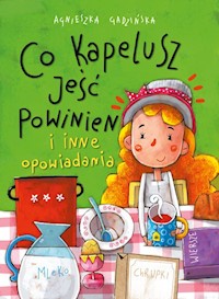 Co kapelusz jeść powinien i inne opowiadania - Gadzińska Agnieszka - książka