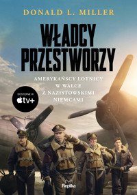 Władcy przestworzy. Amerykańscy lotnicy w walce z nazistowskimi Niemcami - Donald L. Miller - ebook + książka