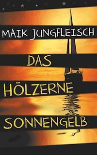 Das hölzerne Sonnengelb - Maik Jungfleisch - ebook