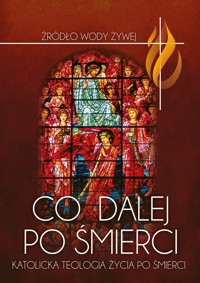 Co dalej po śmierci. Katolicka teologia życia po śmierci (8b) - ks. Piotr Łabuda (red.) - ebook