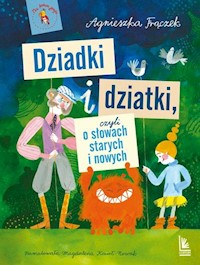 Dziadki i dziatki czyli o słowach starych i nowych - Frączek Agnieszka - książka